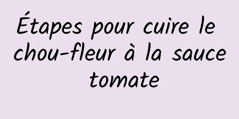 Étapes pour cuire le chou-fleur à la sauce tomate