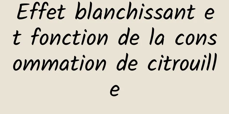 Effet blanchissant et fonction de la consommation de citrouille