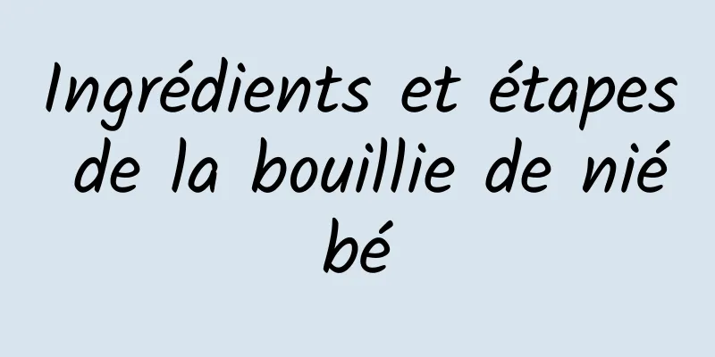 Ingrédients et étapes de la bouillie de niébé