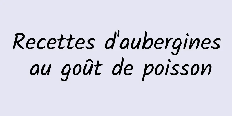 Recettes d'aubergines au goût de poisson