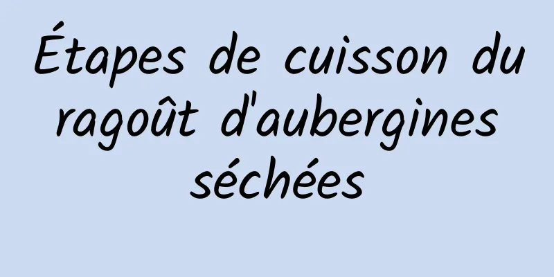 Étapes de cuisson du ragoût d'aubergines séchées