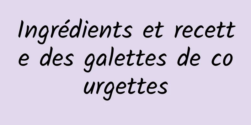 Ingrédients et recette des galettes de courgettes