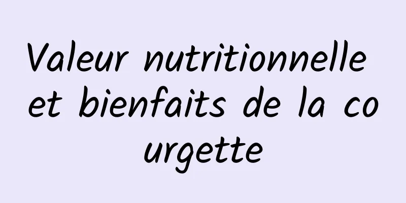 Valeur nutritionnelle et bienfaits de la courgette