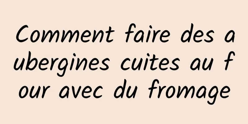 Comment faire des aubergines cuites au four avec du fromage