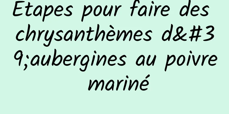 Étapes pour faire des chrysanthèmes d'aubergines au poivre mariné