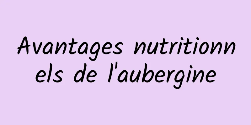 Avantages nutritionnels de l'aubergine