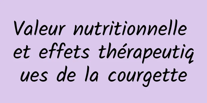 Valeur nutritionnelle et effets thérapeutiques de la courgette