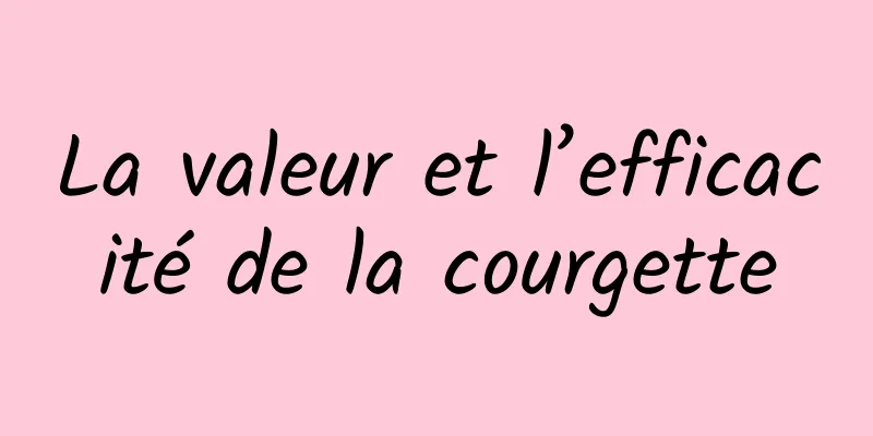 La valeur et l’efficacité de la courgette