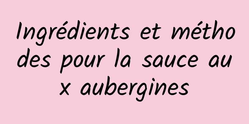 Ingrédients et méthodes pour la sauce aux aubergines