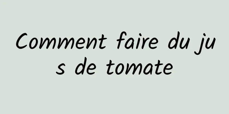 Comment faire du jus de tomate