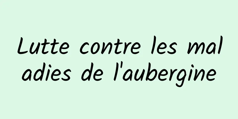 Lutte contre les maladies de l'aubergine