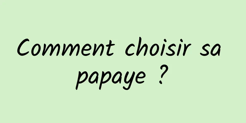 Comment choisir sa papaye ?