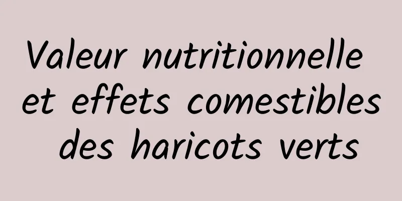 Valeur nutritionnelle et effets comestibles des haricots verts