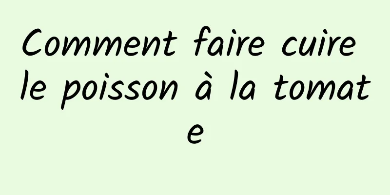 Comment faire cuire le poisson à la tomate