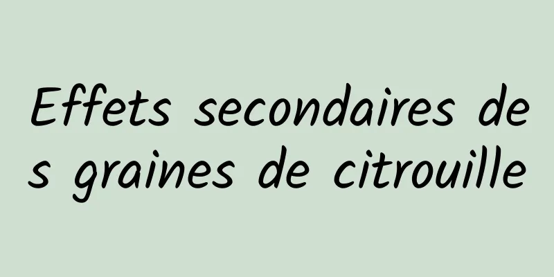 Effets secondaires des graines de citrouille