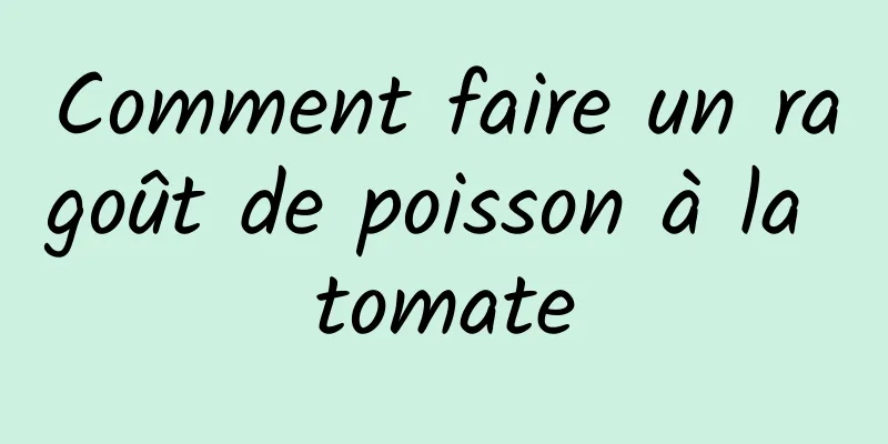 Comment faire un ragoût de poisson à la tomate