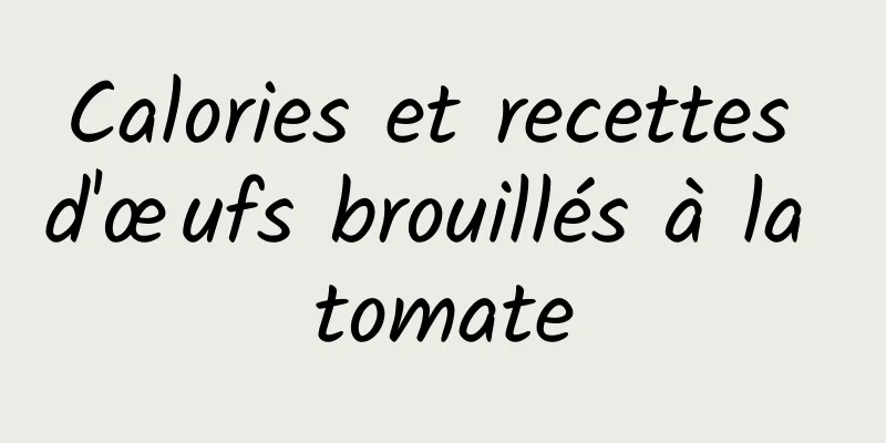 Calories et recettes d'œufs brouillés à la tomate