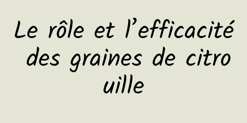 Le rôle et l’efficacité des graines de citrouille