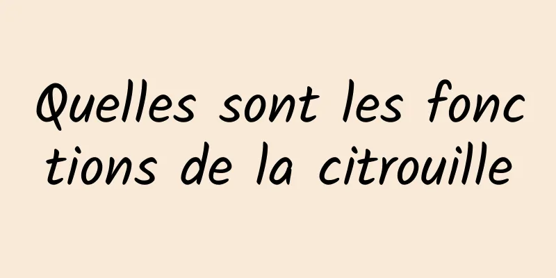 Quelles sont les fonctions de la citrouille