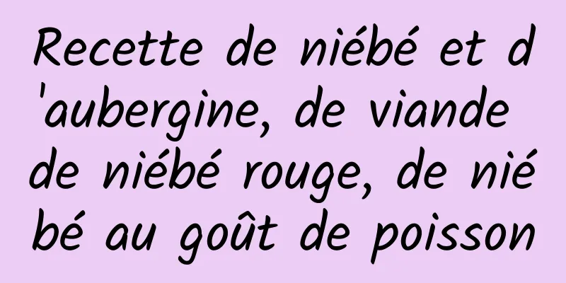 Recette de niébé et d'aubergine, de viande de niébé rouge, de niébé au goût de poisson