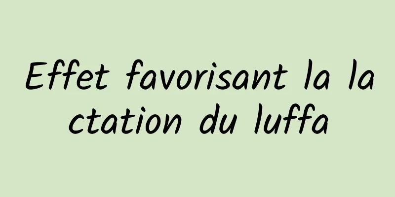 Effet favorisant la lactation du luffa