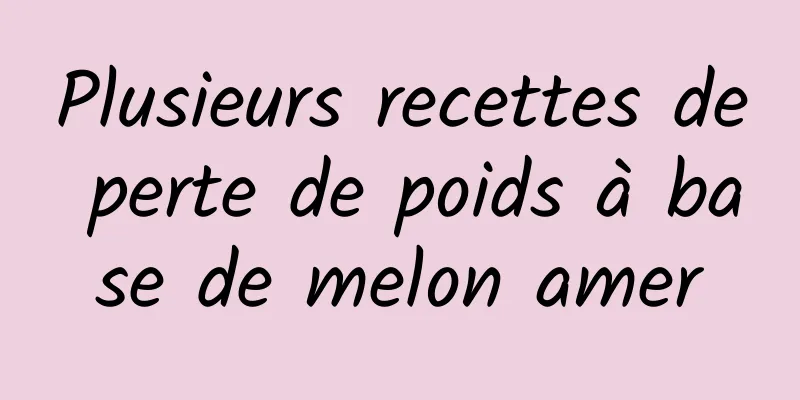 Plusieurs recettes de perte de poids à base de melon amer