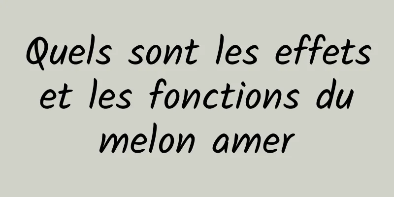 Quels sont les effets et les fonctions du melon amer