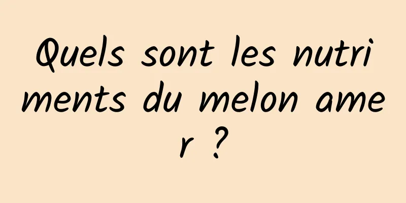 Quels sont les nutriments du melon amer ?