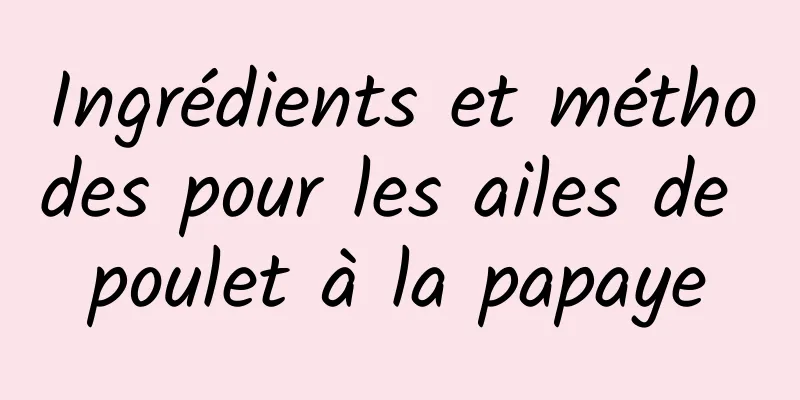 Ingrédients et méthodes pour les ailes de poulet à la papaye