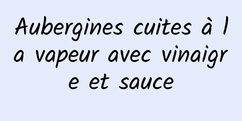 Aubergines cuites à la vapeur avec vinaigre et sauce