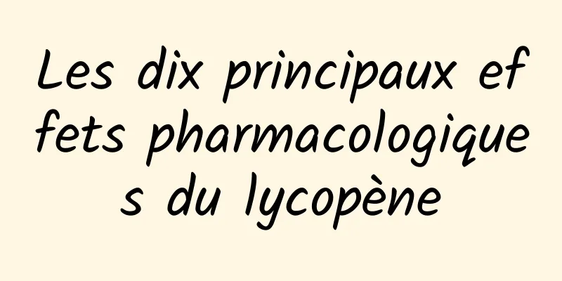 Les dix principaux effets pharmacologiques du lycopène