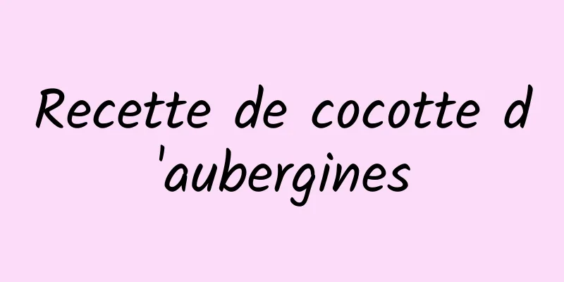 Recette de cocotte d'aubergines