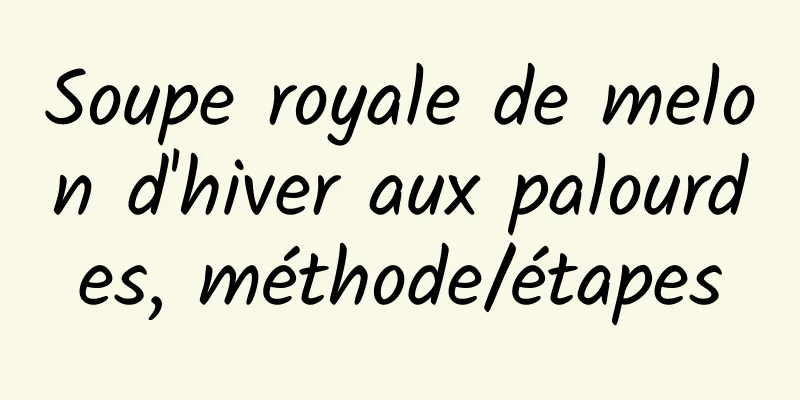 Soupe royale de melon d'hiver aux palourdes, méthode/étapes