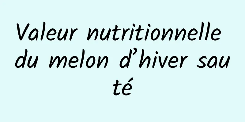 Valeur nutritionnelle du melon d’hiver sauté