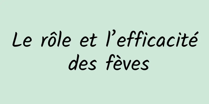 Le rôle et l’efficacité des fèves