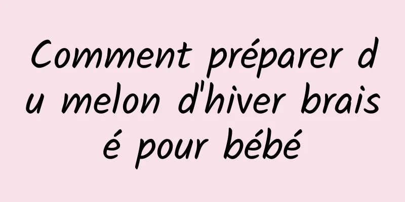 Comment préparer du melon d'hiver braisé pour bébé