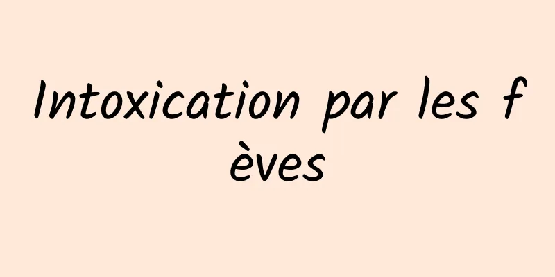 Intoxication par les fèves