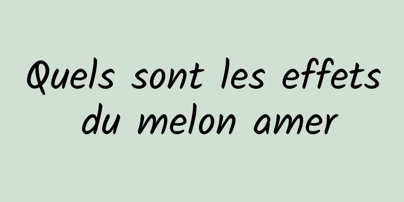 Quels sont les effets du melon amer