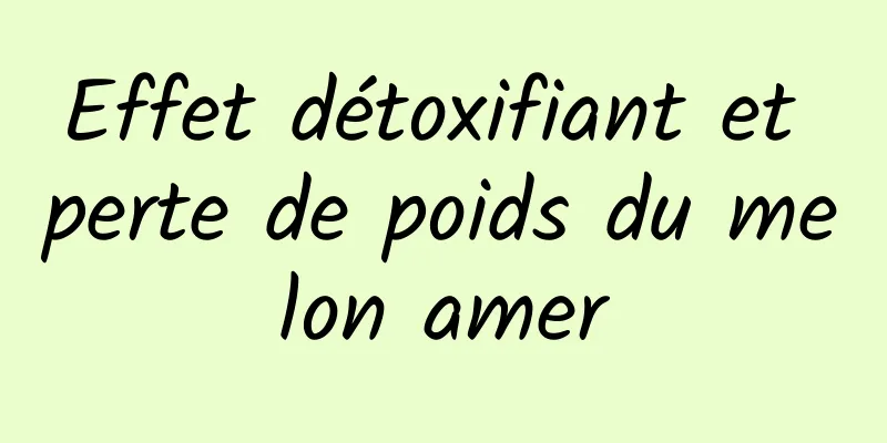 Effet détoxifiant et perte de poids du melon amer