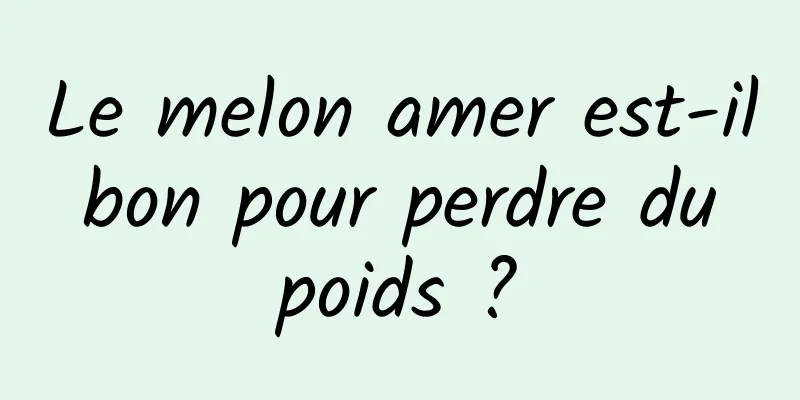 Le melon amer est-il bon pour perdre du poids ?