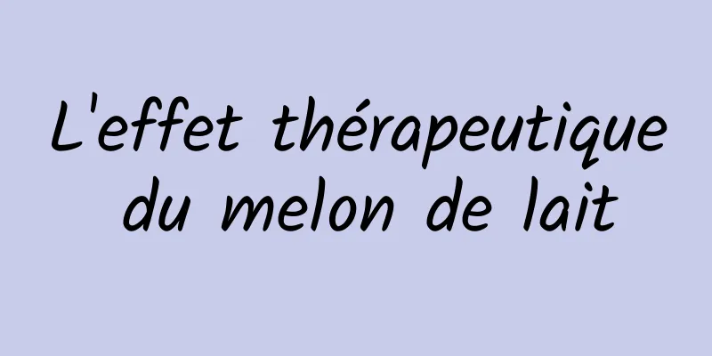 L'effet thérapeutique du melon de lait