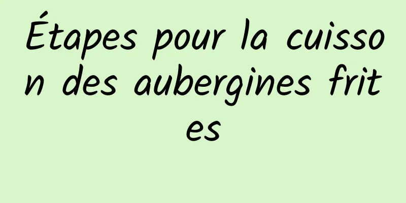 Étapes pour la cuisson des aubergines frites