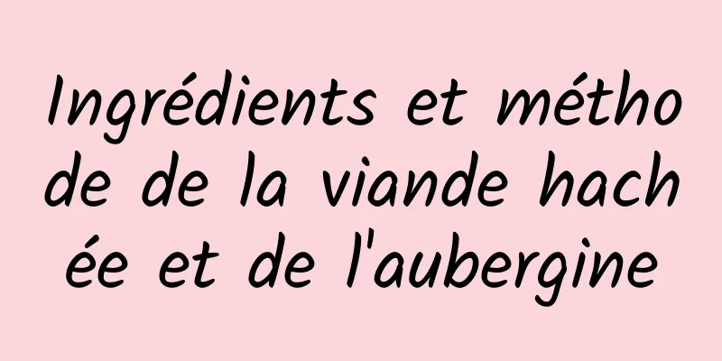 Ingrédients et méthode de la viande hachée et de l'aubergine