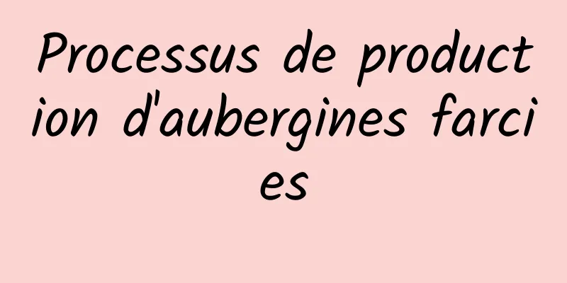 Processus de production d'aubergines farcies