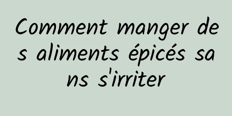 Comment manger des aliments épicés sans s'irriter