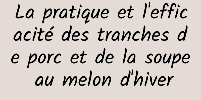 La pratique et l'efficacité des tranches de porc et de la soupe au melon d'hiver