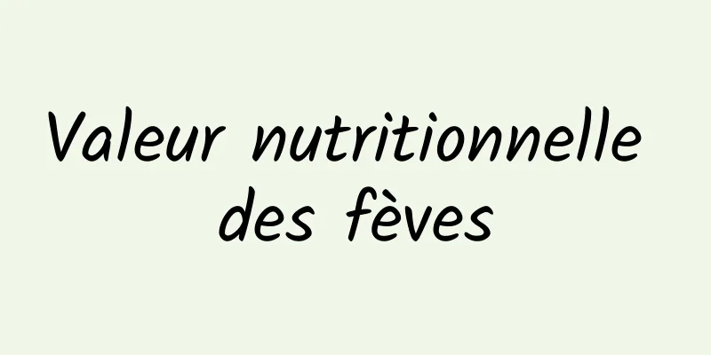 Valeur nutritionnelle des fèves