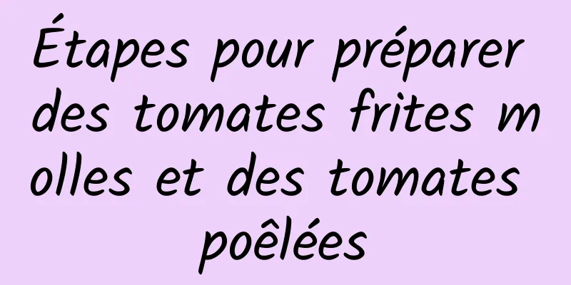 Étapes pour préparer des tomates frites molles et des tomates poêlées