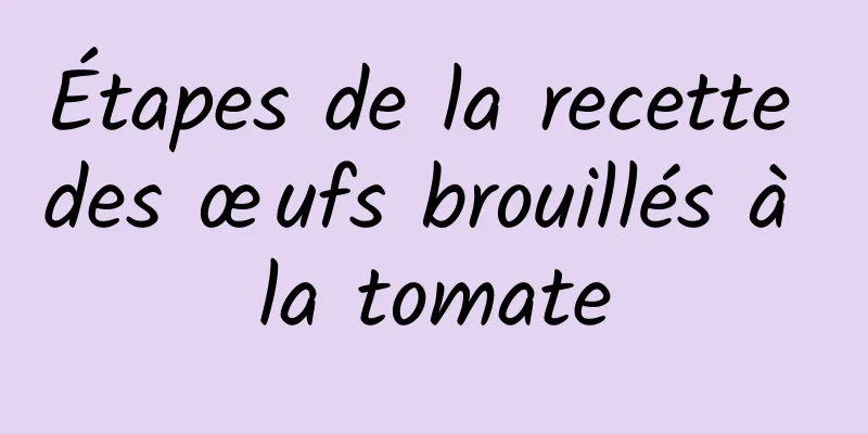 Étapes de la recette des œufs brouillés à la tomate