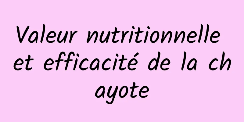 Valeur nutritionnelle et efficacité de la chayote